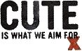 Click here for the official Cute is What We Aim For website