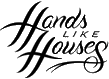 Click here for the official Hands Like Houses website