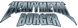 Click here for the official Heavy Metal Burger website