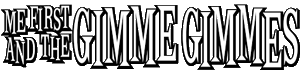 Click here for the official Me First and the Gimme Gimmes website
