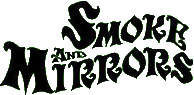 Click here for the official Smoke and Mirrors Productions website
