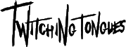 Click here for the official Twitching Tongues website
